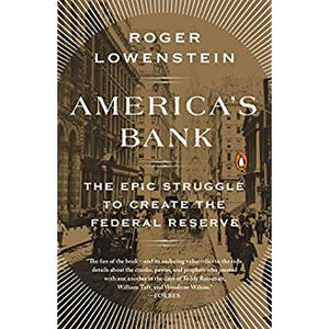 America's Bank: The Epic Struggle to Create the Federal Reserve